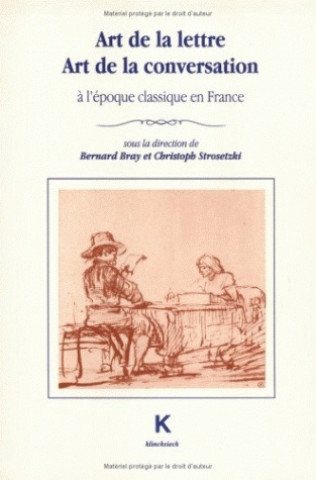 Kniha Art de La Lettre, Art de La Conversation A L'Epoque Classique En France Bernard Bray
