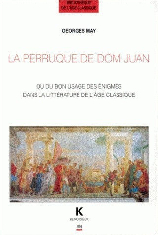Könyv La Perruque de Dom Juan: Ou Du Bon Usage Des Enigmes Dans La Litterature A L'Age Classique Georges May