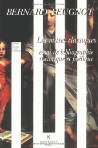 Книга Les Muses Classiques: Essai de Bibliographie Rhetorique Et Poetique Bernard Beugnot