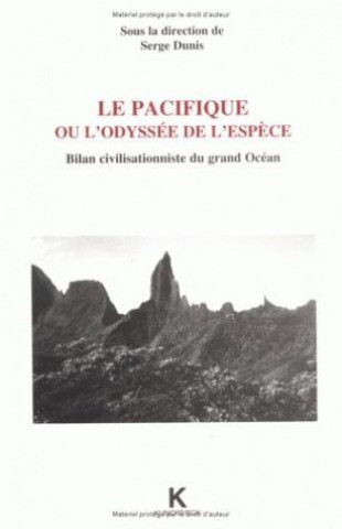 Book Le Pacifique Ou L'Odyssee de L'Espece: Bilan Civilisationniste Du Grand Ocean Serge Dunis