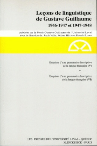 Könyv Lecons Des Annees 1946-1947 Et 1947-1948, Serie a: Esquisse D'Une Grammaire Descriptive de La Langue Francaise V Et VI Gustave Guillaume