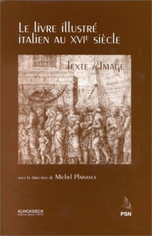 Книга Le Livre Illustre Italien Au Xvie Siecle: Texte/Image Michel Plaisance