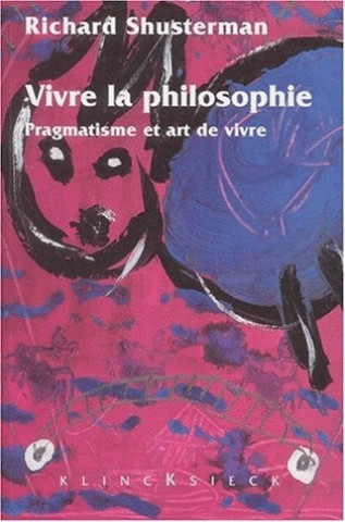 Knjiga Vivre La Philosophie: Pragmatisme Et Art de Vivre Richard Shusterman