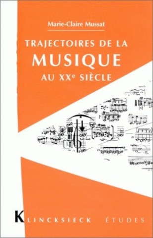 Könyv Trajectoires de La Musique Au Xxe Siecle Marie-Claire Mussat