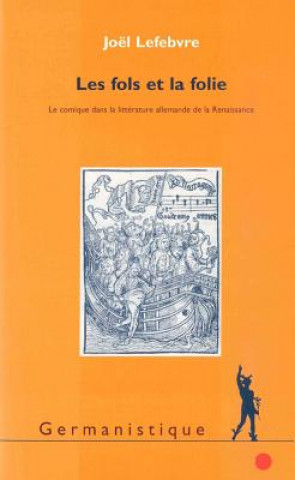 Kniha Fols Et La Folie: Le Comique Dans La Litterature Allemande de La Renaissance Joel Lefebvre