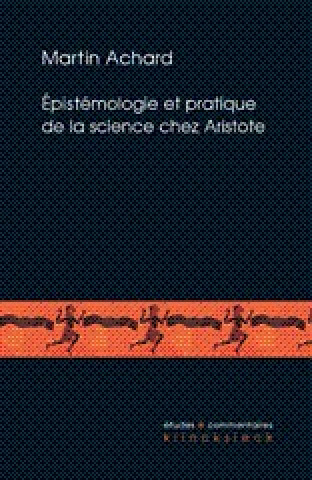 Książka Aepistaemologie Et Pratique de La Science Chez Aristote: Les Seconds Analytiques Et La Daefinition de L'Aame Dans Le de Anima Martin Achard