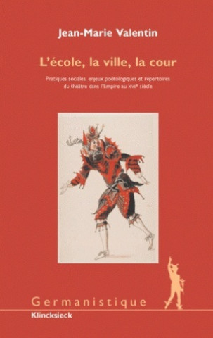 Book L'Ecole, La Ville, La Cour: 'Pratiques Sociales, Enjeux Poetologiques Et Repertoires Du Theatre Dans L'Empire Au Xviie Siecle' Jean-Marie Valentin