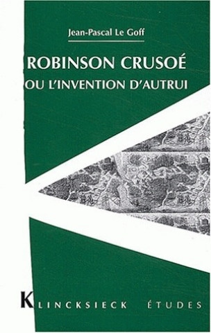 Kniha Robinson Crusoe Ou L'Invention D'Autrui Jean-Pascal Le Goff