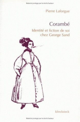 Kniha Corambe: Identite Et Fiction de Soi Chez George Sand Pierre Laforgue