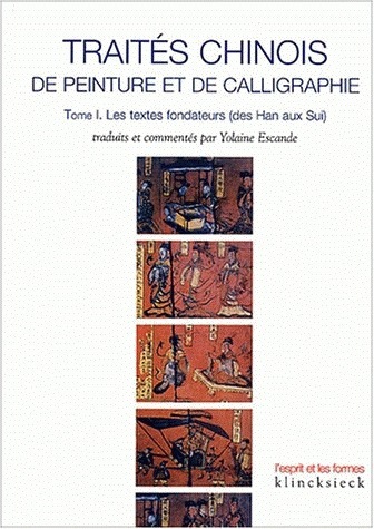 Carte Traites Chinois de Peinture Et de Calligraphie. Tome 1: Les Textes Fondateurs (Des Han Aux Sui) Yolaine Escande