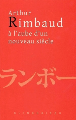 Kniha Arthur Rimbaud A L'Aube D'Un Nouveau Siecle Hitoshi Usami