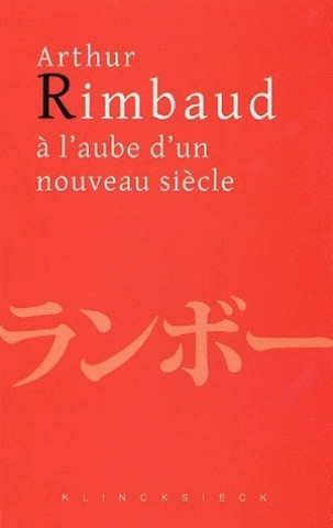 Książka Arthur Rimbaud A L'Aube D'Un Nouveau Siecle Hitoshi Usami