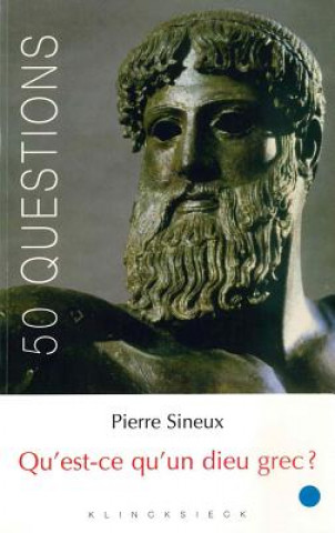 Kniha Qu'est-Ce Qu'un Dieu Grec ? Pierre Sineux