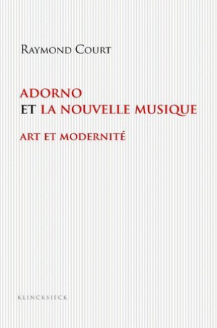 Carte Adorno Et La Nouvelle Musique: Art Et Modernite Raymond Court