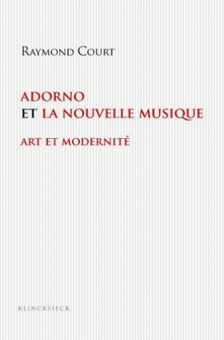 Kniha Adorno Et La Nouvelle Musique: Art Et Modernite Raymond Court