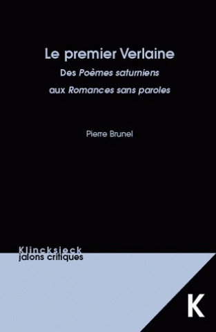 Carte Le Premier Verlaine.: Des Poemes Saturniens Aux Romances Sans Paroles. Pierre Brunel