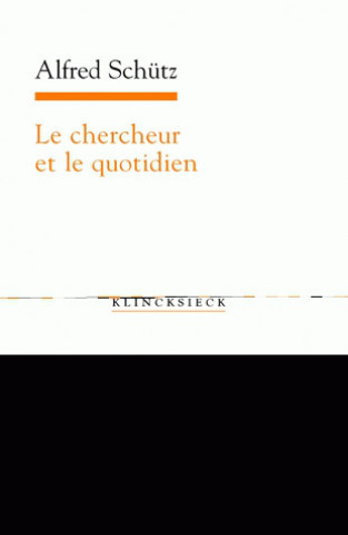 Kniha Le Chercheur Et Le Quotidien: Phenomenologie Des Sciences Sociales Alfred Schutz