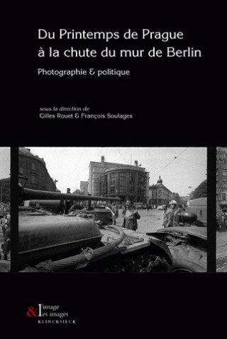 Könyv Du Printemps de Prague a la Chute Du Mur de Berlin: Photographie & Politique Gilles Rouet