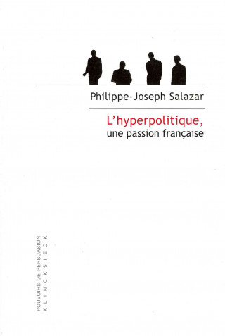 Carte L'Hyperpolitique, Une Passion Francaise: Technologies Rhetoriques de La Domination Philippe-Joseph Salazar