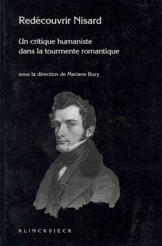 Carte Redecouvrir Nisard (1806-1888): Un Critique Humaniste Dans La Tourmente Romantique Mariane Bury