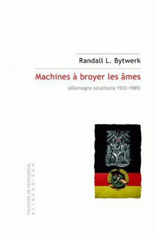 Kniha Machines a Broyer Les Ames: (Allemagne Totalitaire 1933-1989) Randall L. Bytwerk