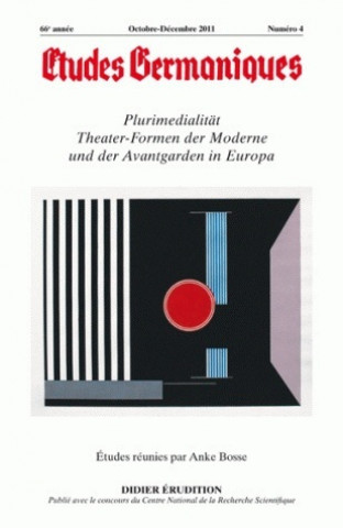Carte Etudes Germaniques - N4/2011: Plurimedialitat. Theater-Formen Der Moderne Und Der Avantgarden in Europa 