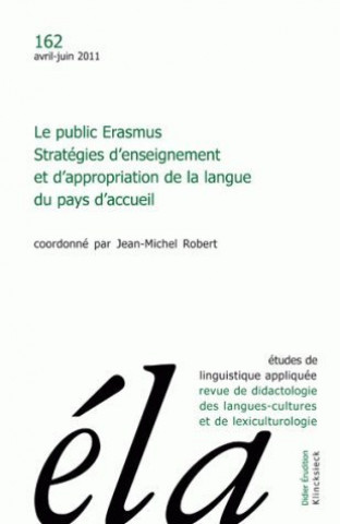 Könyv Etudes de Linguistique Appliquee - N2/2011: Le Public Erasmus. Strategies D'Enseignement Et D'Appropriation de La Langue Du Pays D'Accueil 