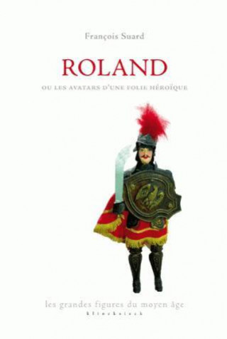 Kniha Roland Ou Les Avatars D'Une Folie Heroique Francois Suard