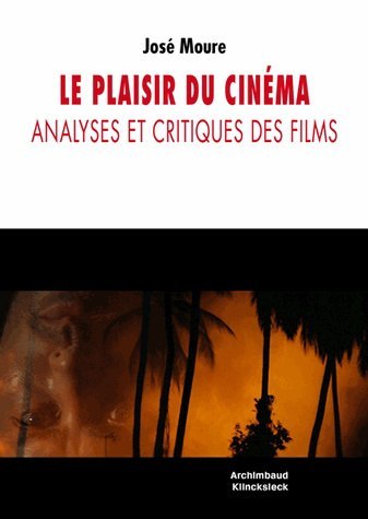 Carte Le Plaisir Du Cinema: Analyses Et Critiques Des Films Jose Moure