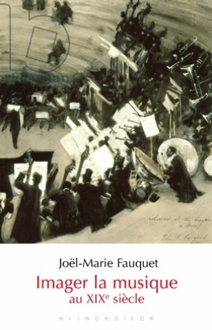 Carte Imager La Musique Au Xixe Siaecle Joel-Marie Fauquet