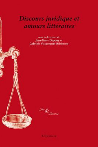 Kniha Discours Juridique Et Amours Litteraires Jean-Pierre Dupouy