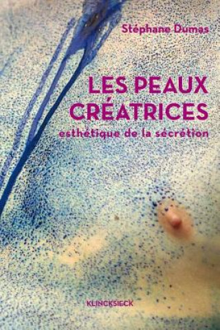 Kniha Les Peaux Creatrices: Esthetique de La Secretion Jean-Luc Nancy