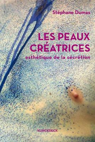 Livre Les Peaux Creatrices: Esthetique de La Secretion Jean-Luc Nancy