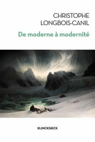 Книга de Moderne a Modernite Christophe Longbois-Canil