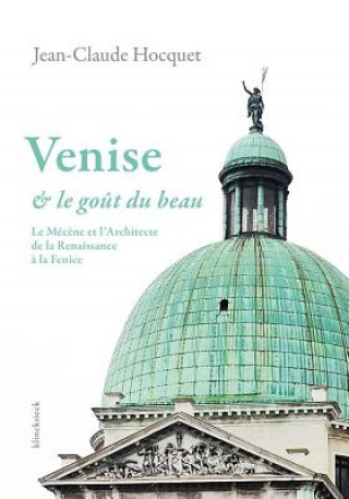 Книга Venise Et Le Gout Du Beau: Le Mecene Et L'Architecte de La Renaissance a la Fenice Jean-Claude Hocquet