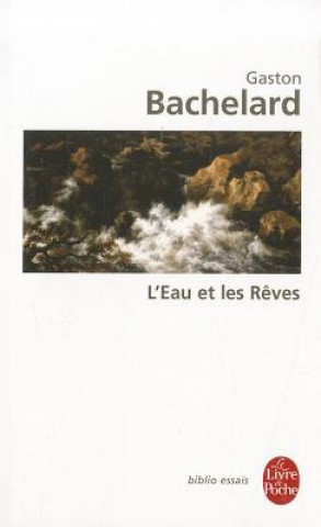 Książka L'Eau Et les Reves: Essai Sur L'Imagination de la Matiere Gaston Bachelard