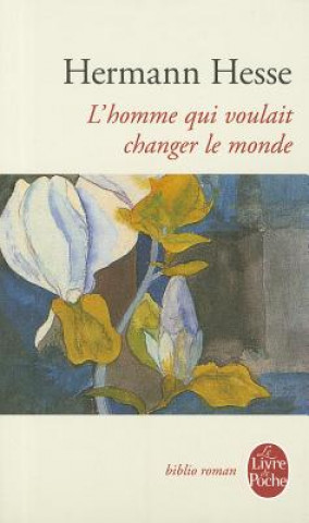 Kniha L Homme Qui Voulait Changer Le Monde H. Hesse