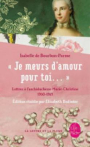 Könyv Je Meurs D Amour Pour Toi...: Lettres A L'Archiduchesse Marie-Christine 1760-1763 Isabelle De Bourbon-Parme