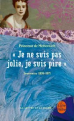 Carte Je Ne Suis Pas Jolie Je Suis Pire: Souvenirs 1859-1871 Princesse De Metternich