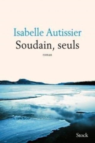 Книга Soudain, seuls Isabelle Autissier