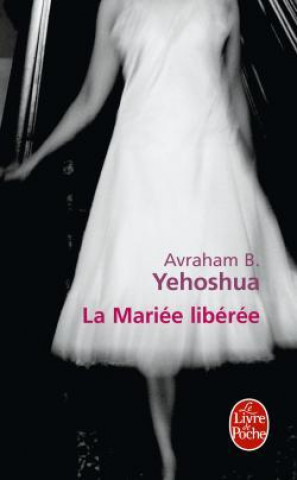 Carte La Mariee Liberee A. B. Yehoshua
