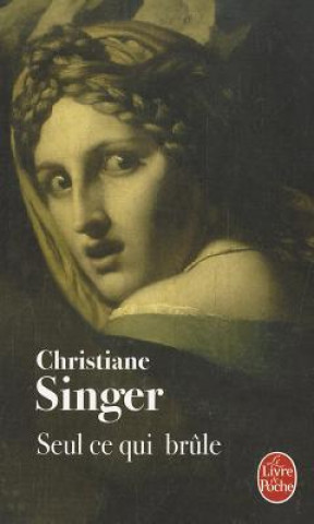 Kniha Seul Ce Qui Brule Christiane Singer