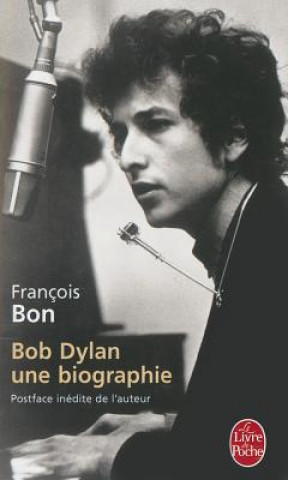 Carte Bob Dylan: Une Biographie Francois Bon