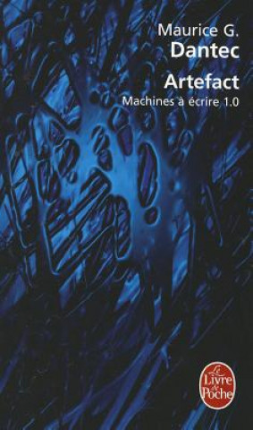 Könyv Artefact: Machines a Ecrire 1.0 Maurice G. Dantec