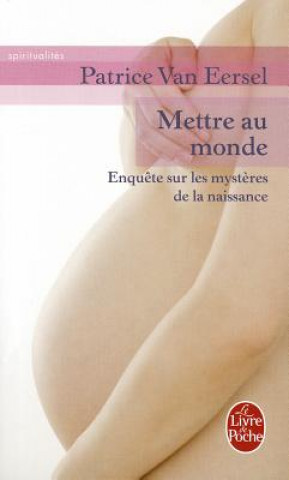 Kniha Mettre Au Monde: Enquete Sur les Mysteres de la Naissance Patrice Van Eersel