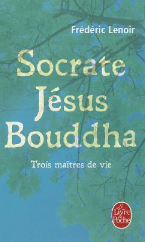 Kniha Socrate, Jesus, Bouddha Frédéric Lenoir