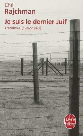Könyv Je Suis le Dernier Juif: Treblinka (1942-1943) Chil Rajchman