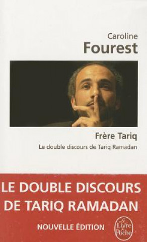 Kniha Frere Tariq: Le Double Discours de Tariq Ramadan Caroline Fourest
