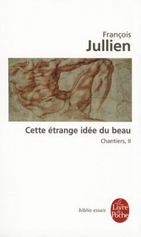 Kniha Cette Etrange Idee Du Beau (Chantiers, 2) F. Jullien