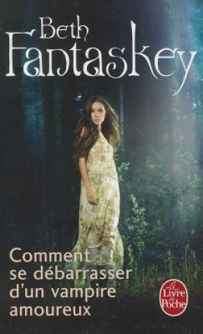 Libro Comment Se Debarrasser D'Un Vampire Amoureux B. Fantaskey